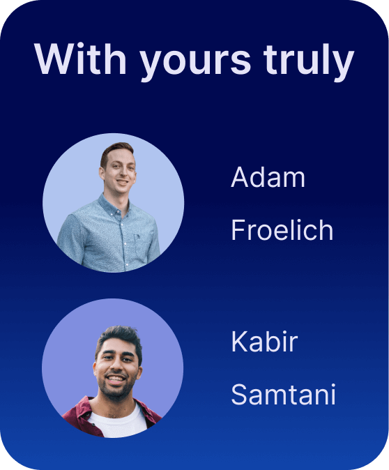 With yours truly: Adam Froelich and Kabir Samtani